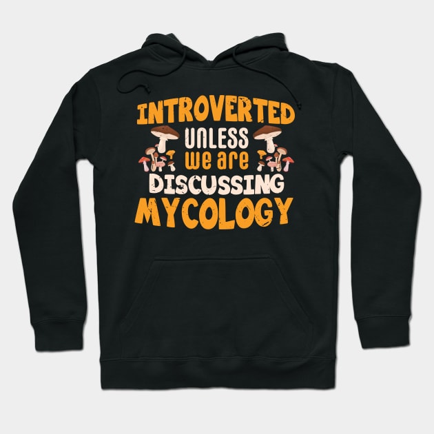 Introverted unless we are discussing Mycology / mycology student gift idea / mycology lover present  / Mushroom Fungi Hoodie by Anodyle